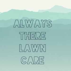 Photo of Always There Lawn Care